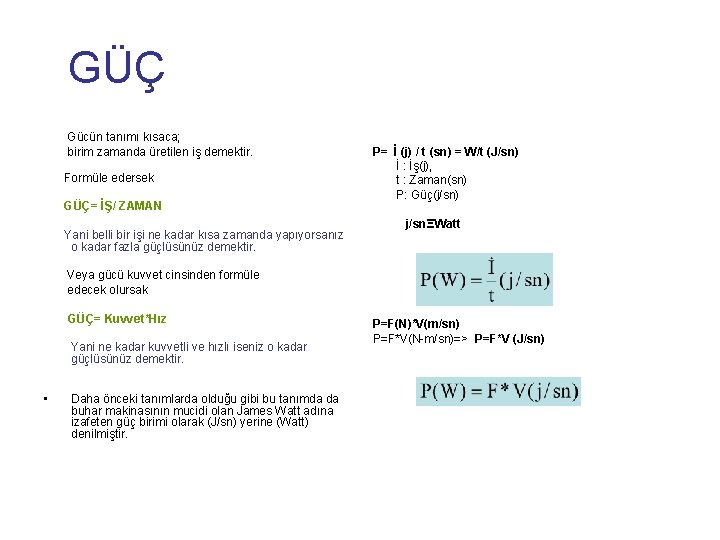  GÜÇ Gücün tanımı kısaca; birim zamanda üretilen iş demektir. Formüle edersek GÜÇ= İŞ/