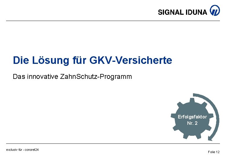 Die Lösung für GKV-Versicherte Das innovative Zahn. Schutz-Programm Erfolgsfaktor Nr. 1 2 Nr. exclusiv