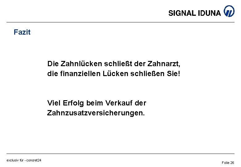 Fazit Die Zahnlücken schließt der Zahnarzt, die finanziellen Lücken schließen Sie! Viel Erfolg beim