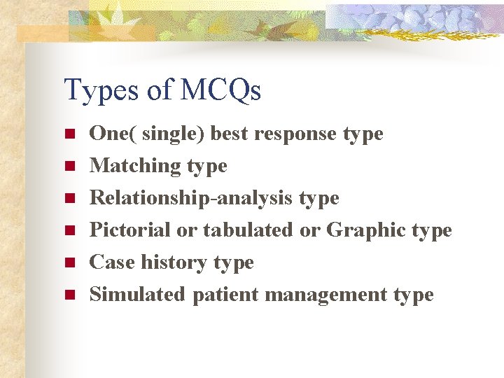 Types of MCQs n n n One( single) best response type Matching type Relationship-analysis