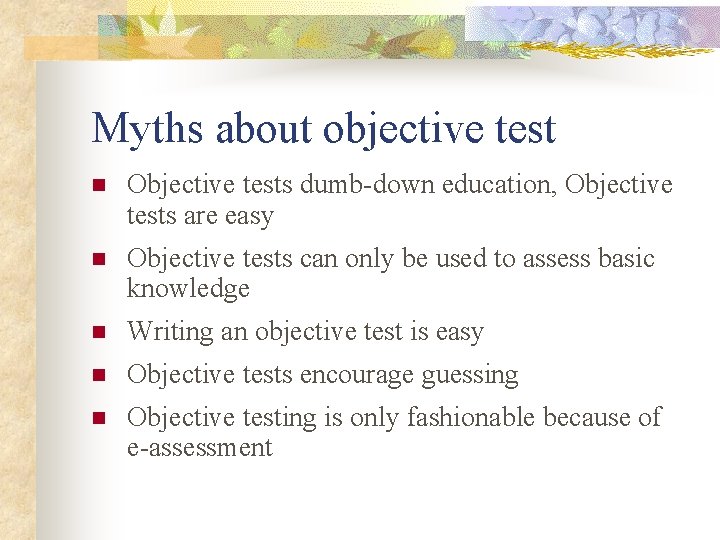 Myths about objective test n Objective tests dumb-down education, Objective tests are easy n