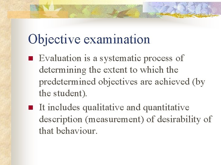 Objective examination n n Evaluation is a systematic process of determining the extent to