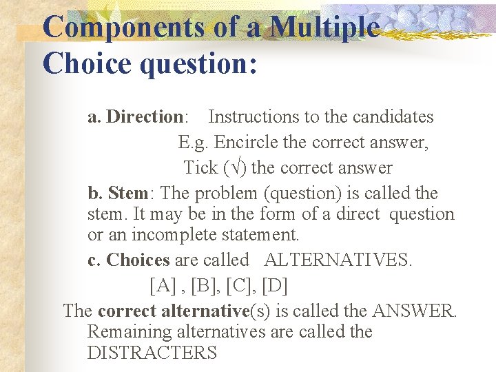Components of a Multiple Choice question: a. Direction: Instructions to the candidates E. g.