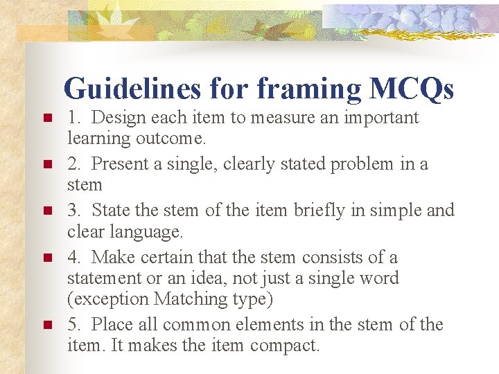 Guidelines for framing MCQs n n n 1. Design each item to measure an