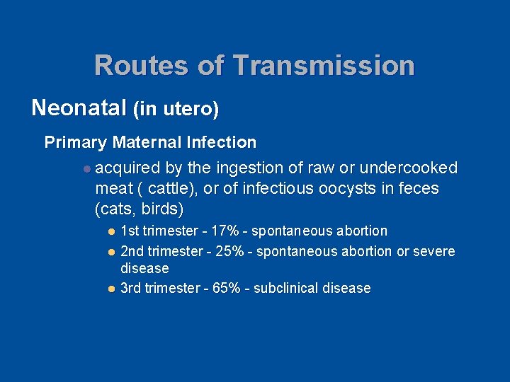 Routes of Transmission Neonatal (in utero) Primary Maternal Infection l acquired by the ingestion