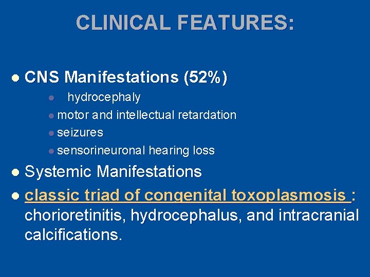 CLINICAL FEATURES: l CNS Manifestations (52%) hydrocephaly l motor and intellectual retardation l seizures