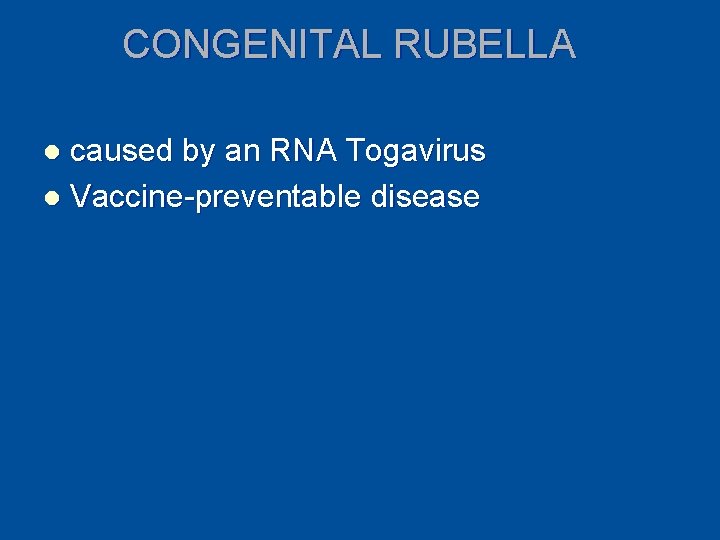 CONGENITAL RUBELLA caused by an RNA Togavirus l Vaccine-preventable disease l 