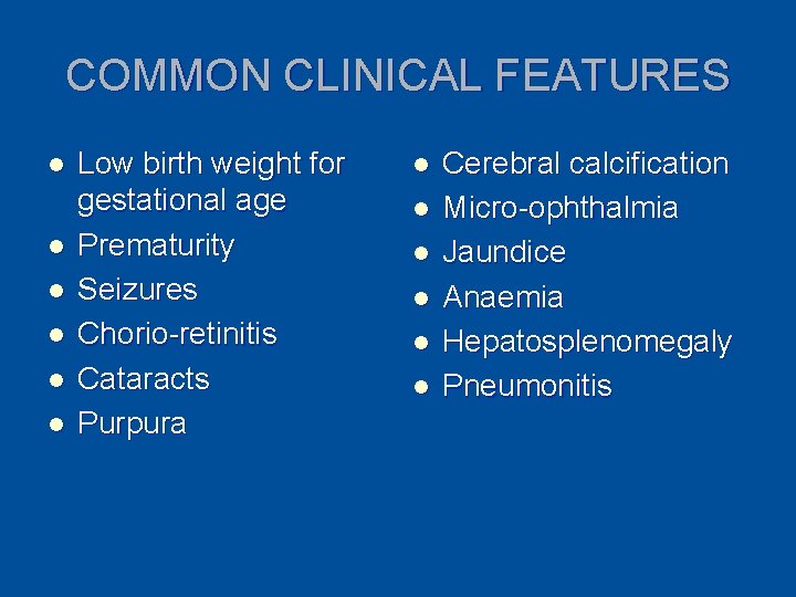 COMMON CLINICAL FEATURES l l l Low birth weight for gestational age Prematurity Seizures