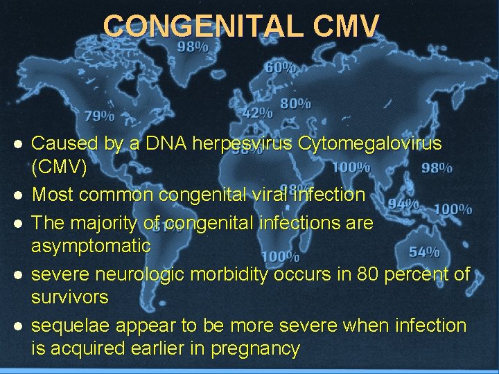 CONGENITAL CMV l l l Caused by a DNA herpesvirus Cytomegalovirus (CMV) Most common