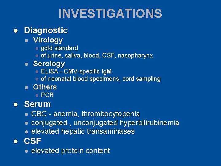 INVESTIGATIONS l Diagnostic l Virology gold standard l of urine, saliva, blood, CSF, nasopharynx