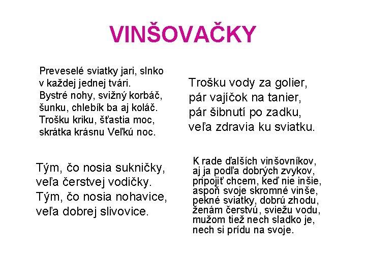 VINŠOVAČKY Preveselé sviatky jari, slnko v každej jednej tvári. Bystré nohy, svižný korbáč, šunku,