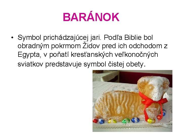 BARÁNOK • Symbol prichádzajúcej jari. Podľa Biblie bol obradným pokrmom Židov pred ich odchodom