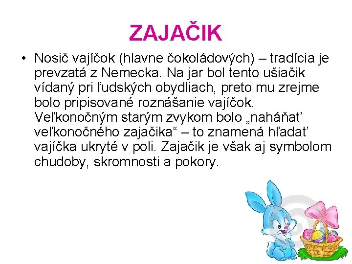 ZAJAČIK • Nosič vajíčok (hlavne čokoládových) – tradícia je prevzatá z Nemecka. Na jar