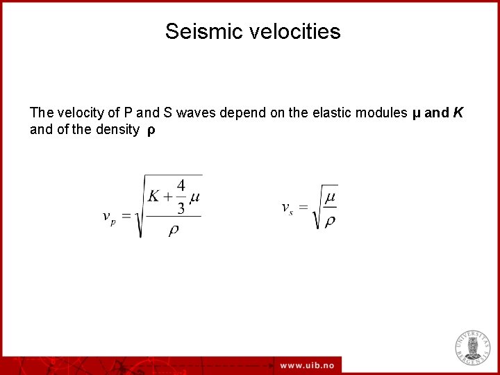 Seismic velocities The velocity of P and S waves depend on the elastic modules