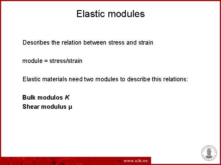 Elastic modules Describes the relation between stress and strain module = stress/strain Elastic materials