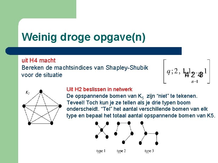 Weinig droge opgave(n) uit H 4 macht Bereken de machtsindices van Shapley-Shubik voor de