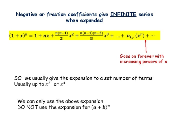 Negative or fraction coefficients give INFINITE series when expanded Goes on forever with increasing Negative or fraction coefficients give INFINITE series when expanded Goes on forever with increasing