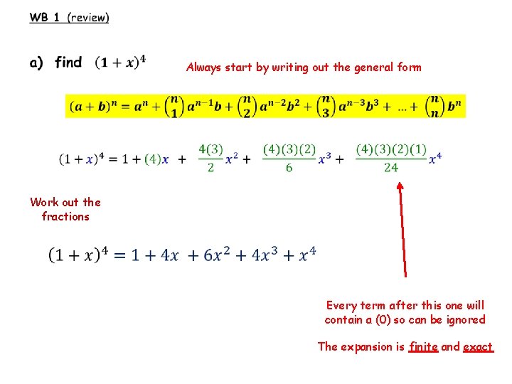  Always start by writing out the general form Work out the fractions Every