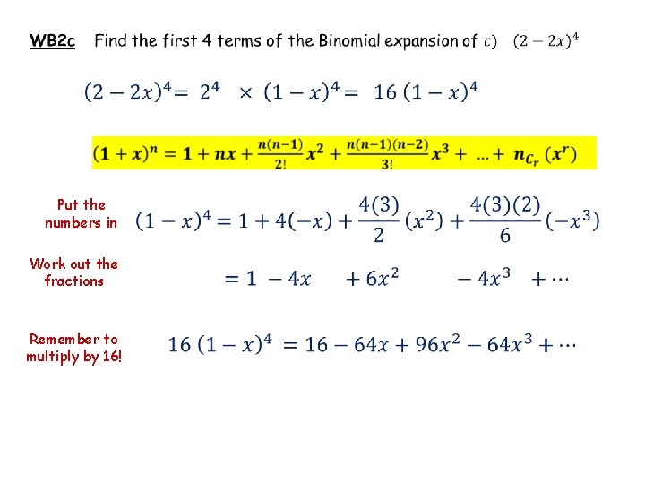  Put the numbers in Work out the fractions Remember to multiply by 16!