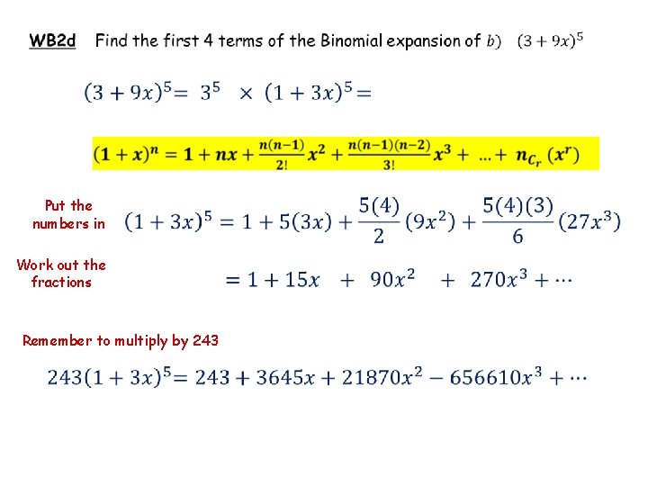  Put the numbers in Work out the fractions Remember to multiply by 243