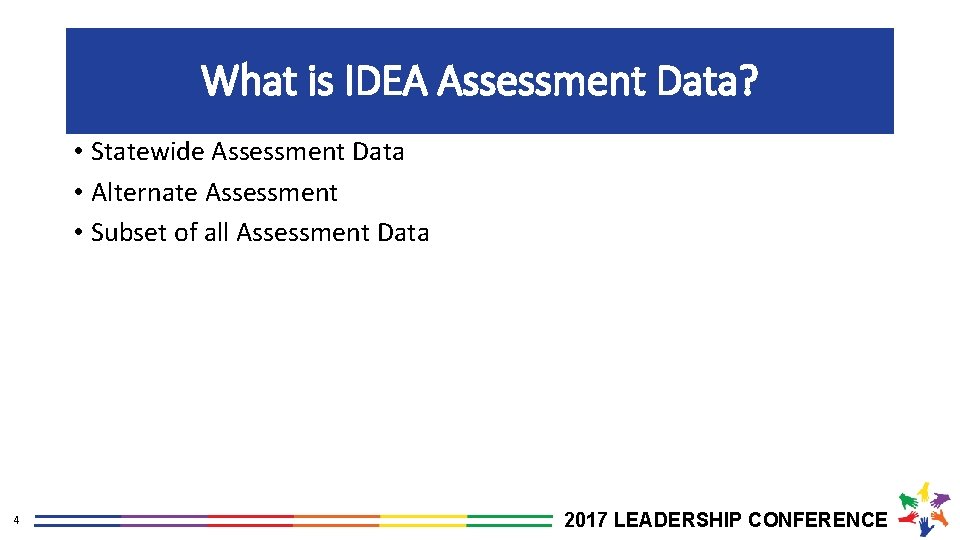 What is IDEA Assessment Data? • Statewide Assessment Data • Alternate Assessment • Subset