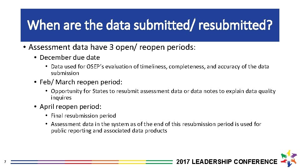 When are the data submitted/ resubmitted? • Assessment data have 3 open/ reopen periods: