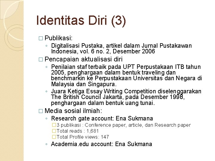 Identitas Diri (3) � Publikasi: ◦ Digitalisasi Pustaka, artikel dalam Jurnal Pustakawan Indonesia, vol.