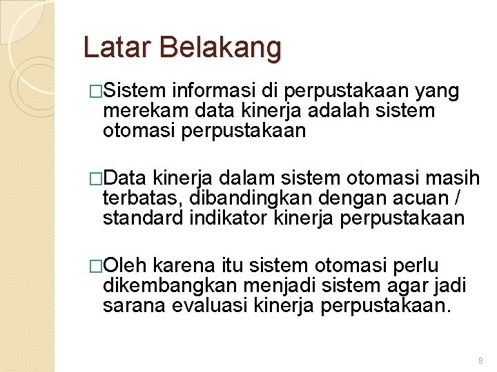 Latar Belakang �Sistem informasi di perpustakaan yang merekam data kinerja adalah sistem otomasi perpustakaan