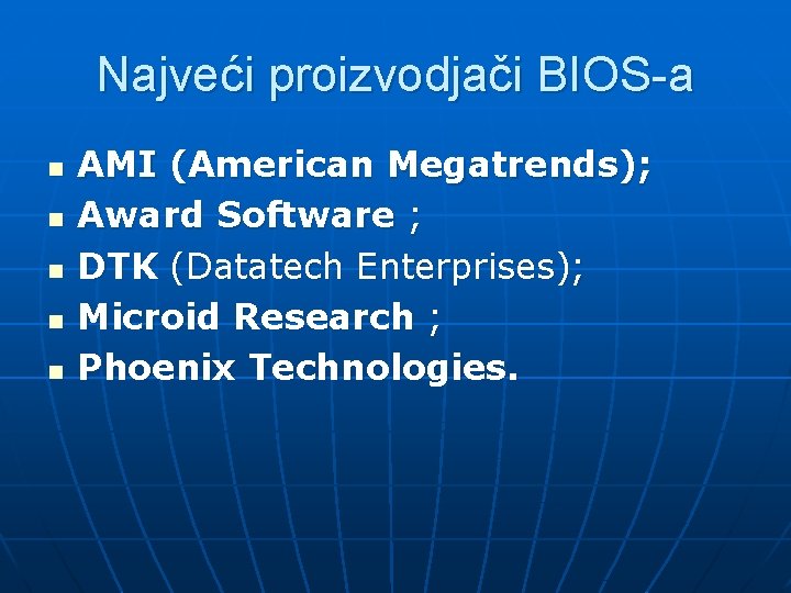 Najveći proizvodjači BIOS-a n n n AMI (American Megatrends); Award Software ; DTK (Datatech