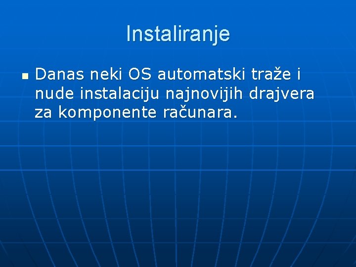 Instaliranje n Danas neki OS automatski traže i nude instalaciju najnovijih drajvera za komponente