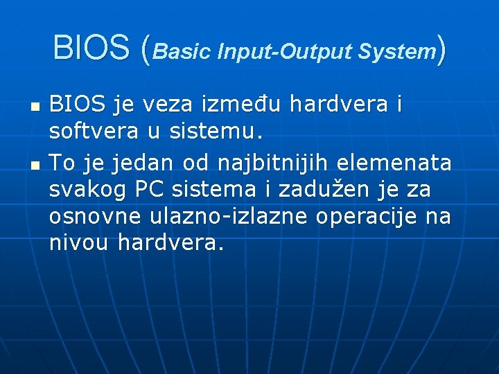 BIOS (Basic Input-Output System) n n BIOS je veza između hardvera i softvera u