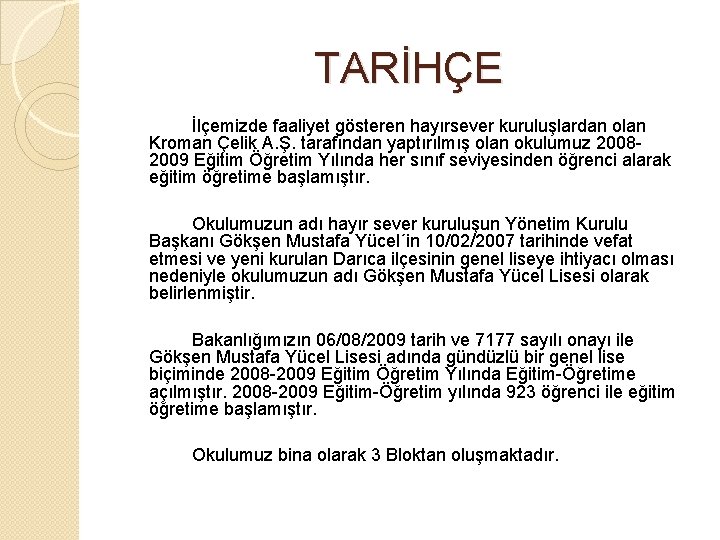 TARİHÇE İlçemizde faaliyet gösteren hayırsever kuruluşlardan olan Kroman Çelik A. Ş. tarafından yaptırılmış olan