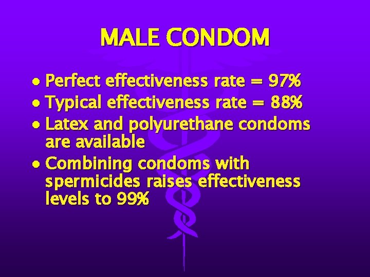 MALE CONDOM Perfect effectiveness rate = 97% l Typical effectiveness rate = 88% l