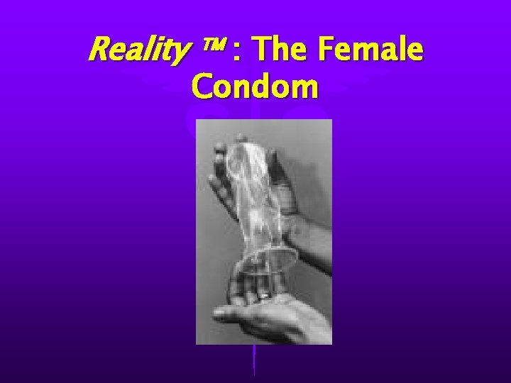 Reality : The Female Condom 