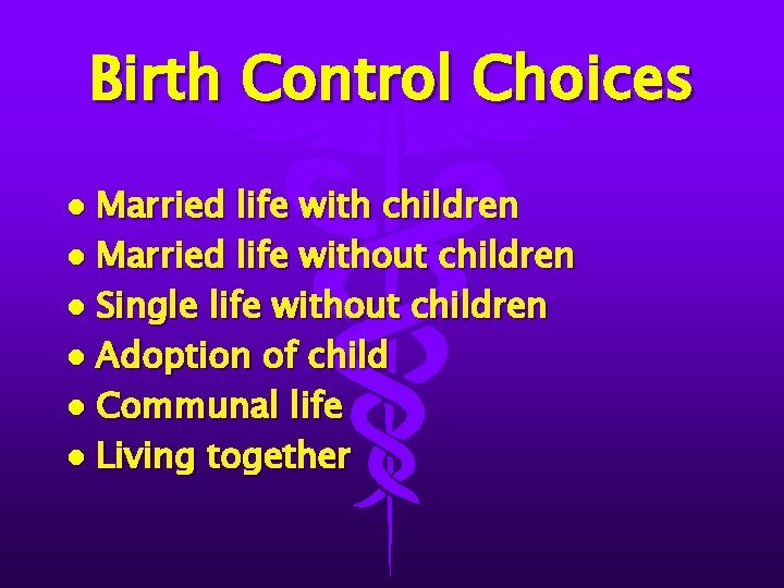 Birth Control Choices Married life with children l Married life without children l Single