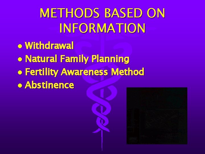 METHODS BASED ON INFORMATION Withdrawal l Natural Family Planning l Fertility Awareness Method l