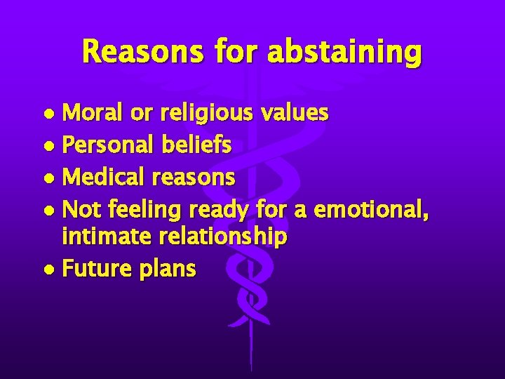 Reasons for abstaining Moral or religious values l Personal beliefs l Medical reasons l