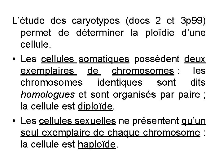 L’étude des caryotypes (docs 2 et 3 p 99) permet de déterminer la ploïdie