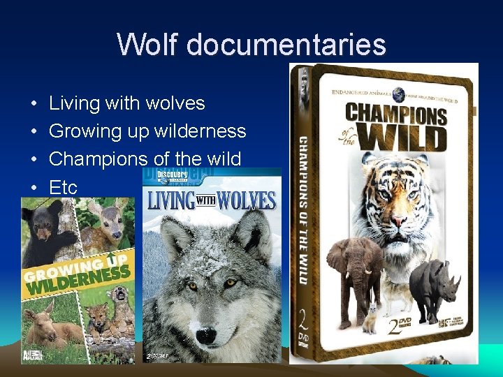 Wolf documentaries • • Living with wolves Growing up wilderness Champions of the wild