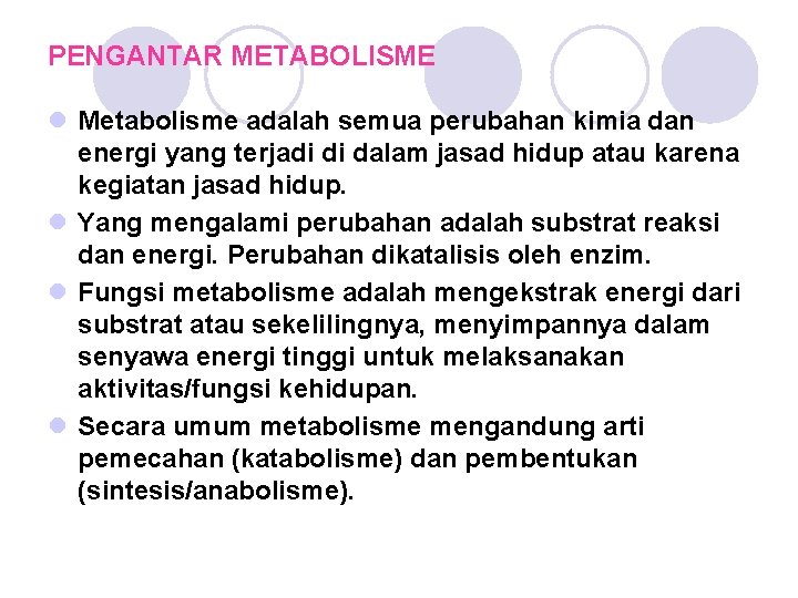 PENGANTAR METABOLISME l Metabolisme adalah semua perubahan kimia dan energi yang terjadi di dalam