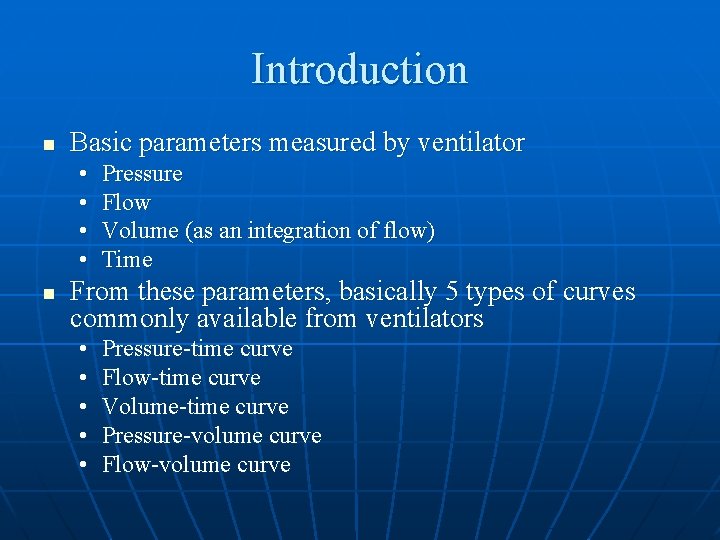 Introduction n Basic parameters measured by ventilator • • n Pressure Flow Volume (as