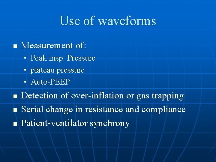 Use of waveforms n Measurement of: • Peak insp. Pressure • plateau pressure •