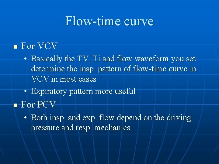 Flow-time curve n For VCV • Basically the TV, Ti and flow waveform you