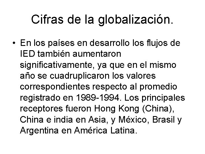 Cifras de la globalización. • En los países en desarrollo los flujos de IED