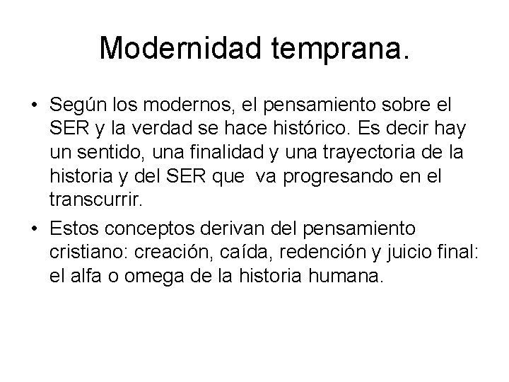 Modernidad temprana. • Según los modernos, el pensamiento sobre el SER y la verdad