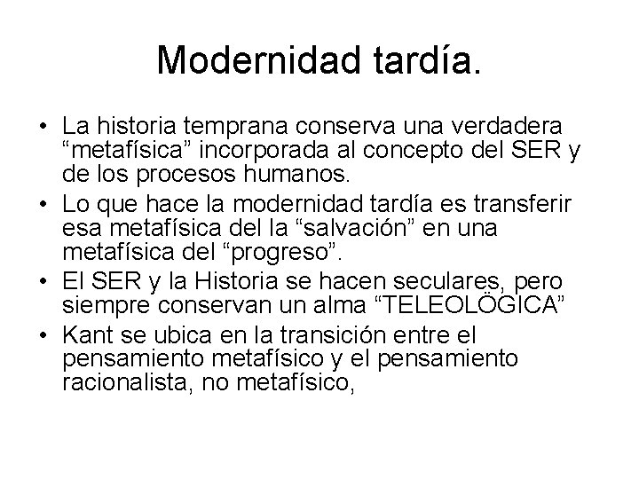 Modernidad tardía. • La historia temprana conserva una verdadera “metafísica” incorporada al concepto del