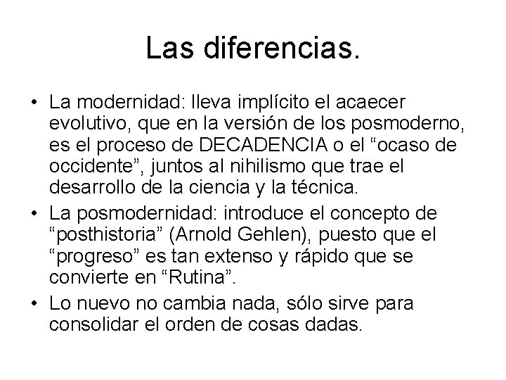Las diferencias. • La modernidad: lleva implícito el acaecer evolutivo, que en la versión
