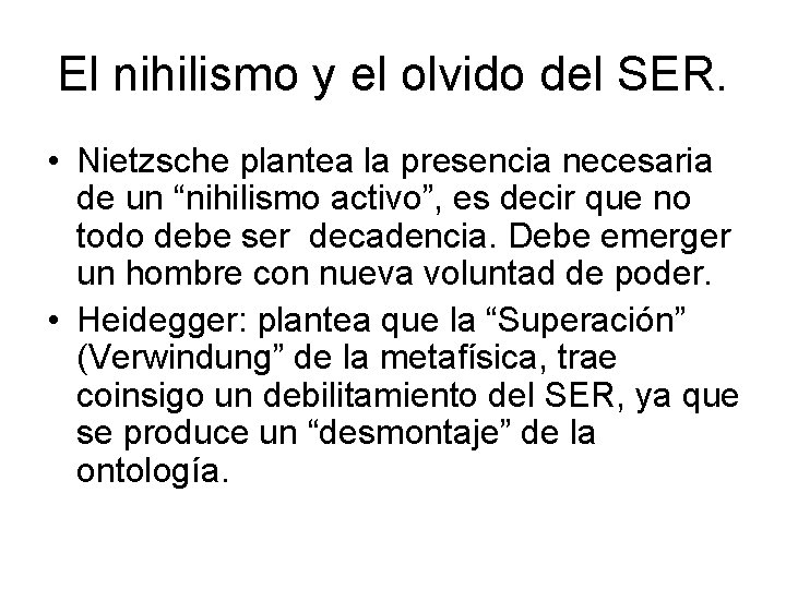 El nihilismo y el olvido del SER. • Nietzsche plantea la presencia necesaria de