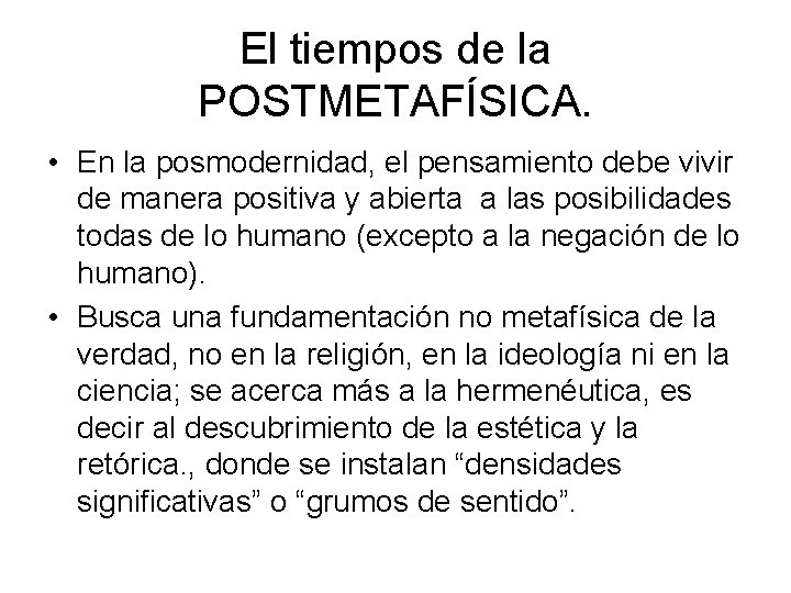 El tiempos de la POSTMETAFÍSICA. • En la posmodernidad, el pensamiento debe vivir de