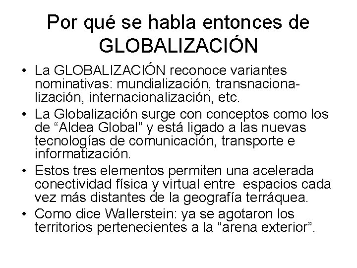 Por qué se habla entonces de GLOBALIZACIÓN • La GLOBALIZACIÓN reconoce variantes nominativas: mundialización,